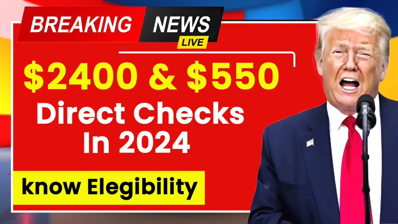 $2400 and $550 Direct Checks In 2024- Check Eligibility and Payment Dates