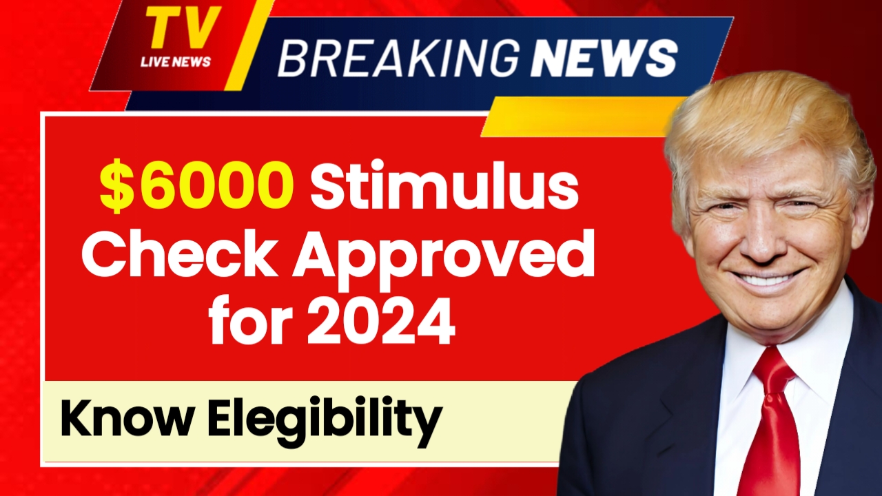 6000 Stimulus Check Approved for 2024, Find Eligibility to receive